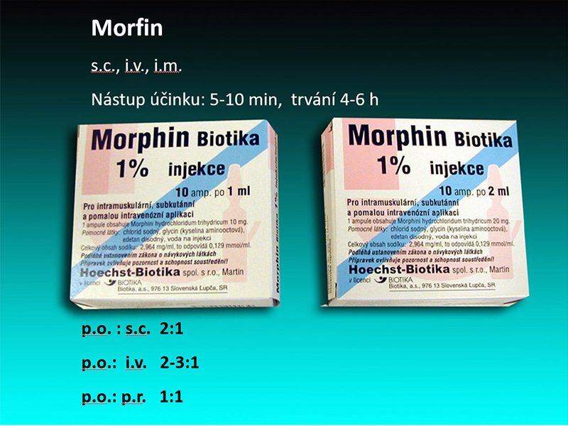 Morfin s.c., i.v., i.m. Nástup účinku: 5-10 min,  trvání 4-6 h