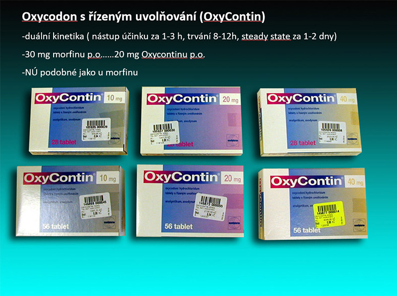 Oxycodon s řízeným uvolňování (OxyContin). Duální kinetika ( nástup účinku za 1-3 h, trvání 8-12h, steady state za 1-2 dny) 30 mg morfinu p.o……20 mg Oxycontinu p.o. NÚ podobné jako u morfinu.